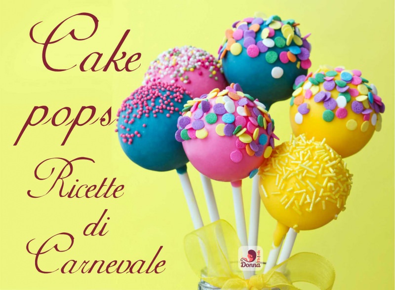 cake pops colorati ricetta carnevale