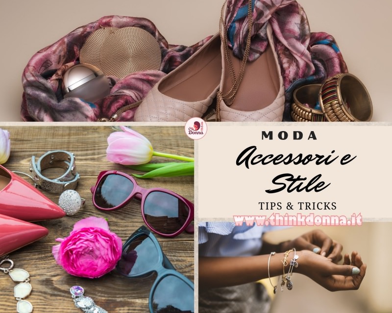 Come indossare bene i tuoi accessori per avere stile, Tips & Tricks occhiali sciarpa di seta cappello scarpe donna bracciale anello ballerine