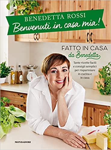 libro di Benedetta Rossi benvenuti in casa mia ricette facili e consigli semplici per risparmiare in cucina e in casa