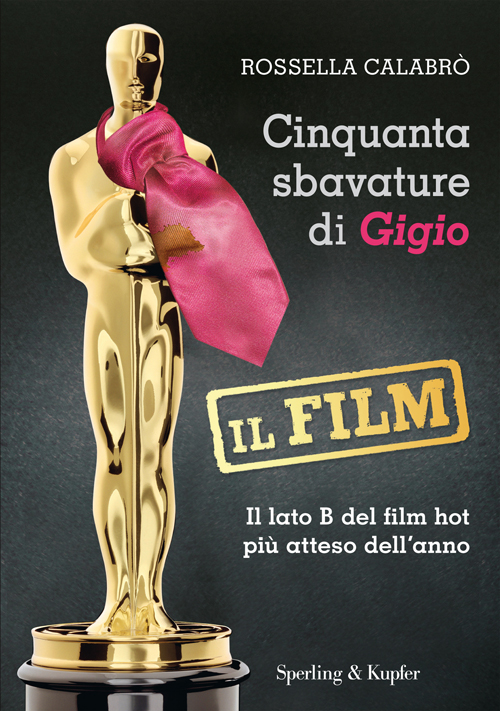 Copertina romanzo di Rossella Calabr cinquanta sfumature di Gigio il film oscar cravatta rosa