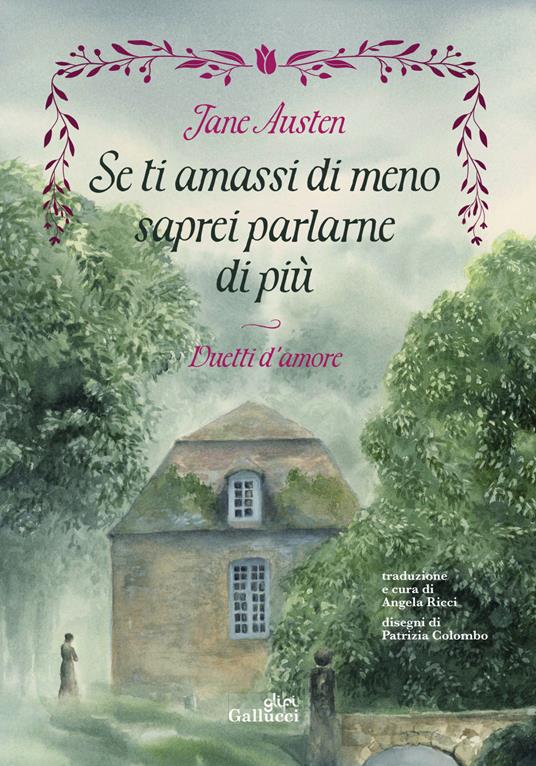 Copertina ufficiale del libro Se ti amassi di meno saprei parlarne di più. Duetti d’amore di Jane Austen, edizione Glifi Gallucci, curata da Angela Ricci e illustrata da Patrizia Colombo. Ideale come regalo di Natale