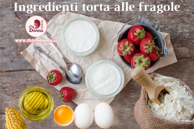 ingredienti torta fragole yogurt farina olio di semi di mais uova cucchiaini