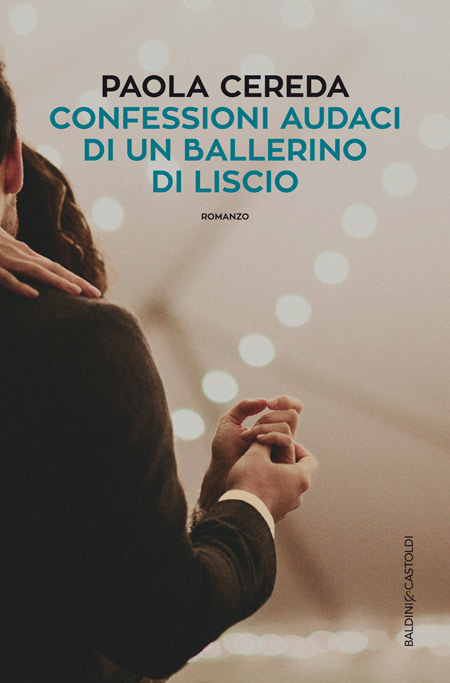 Consigli di lettura, 10 libri da leggere estate 2017 copertina libro confessioni audaci di un ballerino di liscio romanzo di paola cereda