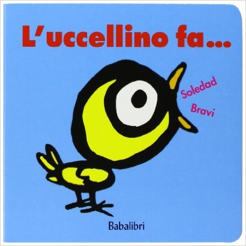 Quale libro regalare a Natale? ai bambini libri copertina l'uccellino fa... di soledad bravi