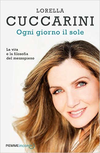 copertina Ogni giorno il sole. La vita e la filosofia del mezzopieno di lorella cuccarini