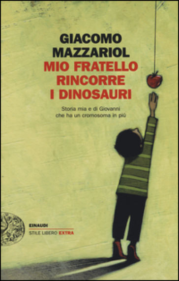  copertina libro Mio fratello rincorre i dinosauri. Storia mia e di Giovanni che ha un cromosoma in pi di giacomo mazzariol