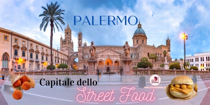 palermo capitale dello street food cattedrale arancina panino panelle e cazzilli